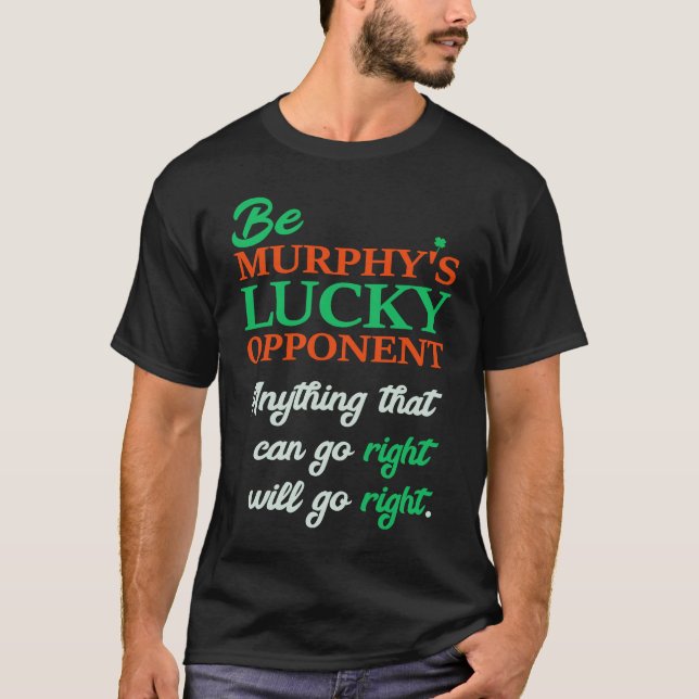 Be Murphy's Lucky Opponent Self Fulfilling Prophec T-Shirt (Vorderseite)