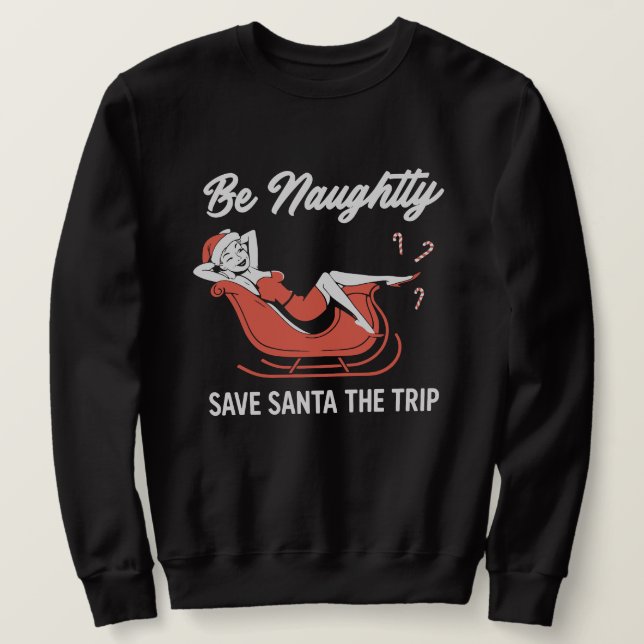 Be Naughty Save Santa The Trip Sweatshirt (Design vorne)
