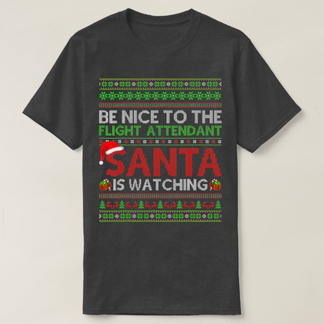 Be Nice To Flight Attendant Santa Is Watching Ugly T-Shirt (Design vorne)