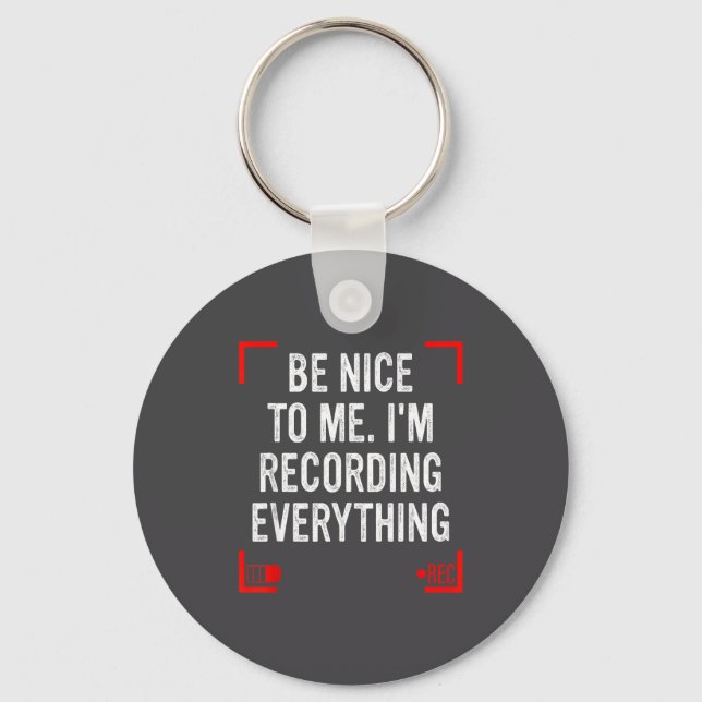 Be Nice To Me I’m Recording Everything Funny Quote Schlüsselanhänger (Vorderseite)