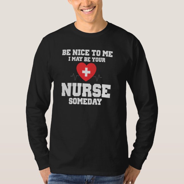 BE Nice to me i may be your nurse someday funny nu T-Shirt (Vorderseite)