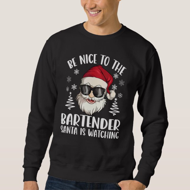 Be Nice To The Bartender Santa Is Watching Christm Sweatshirt (Vorderseite)