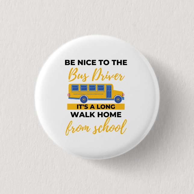 BE Nice to The Bus Driver It's a Long Walk Home Button (Vorderseite)