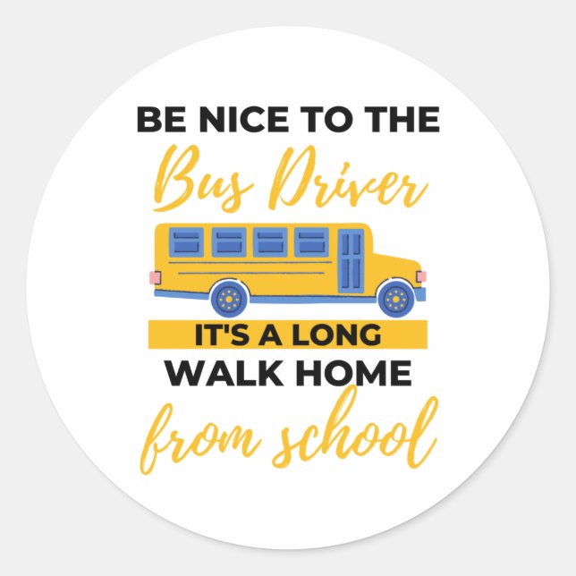 BE Nice to The Bus Driver It's a Long Walk Home Runder Aufkleber (Vorderseite)