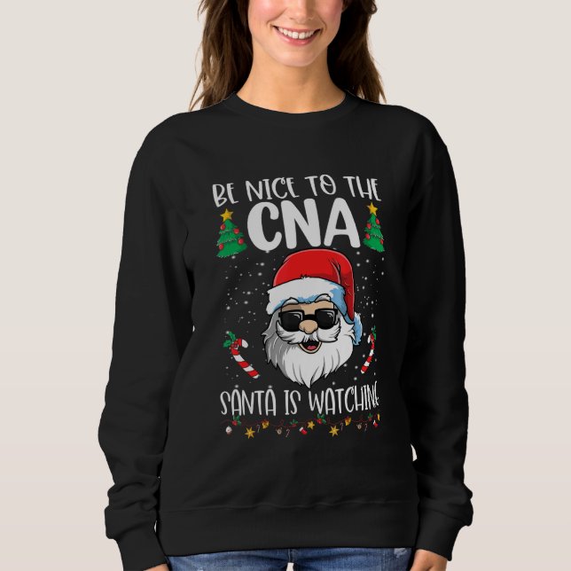 Be Nice To The CNA Santa Is Watching   Christmas Sweatshirt (Vorderseite)