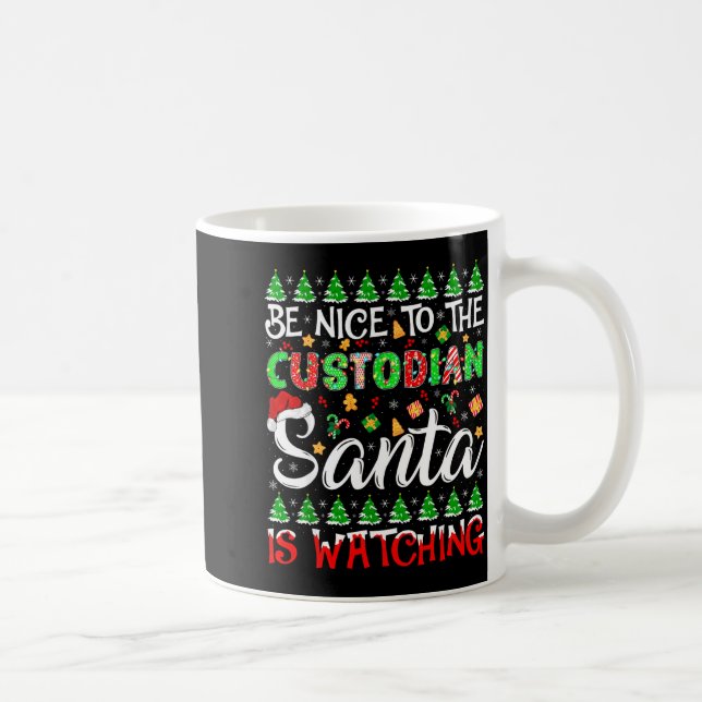 Be Nice To The Custodian Santa Is Watching Christm Kaffeetasse (Rechts)