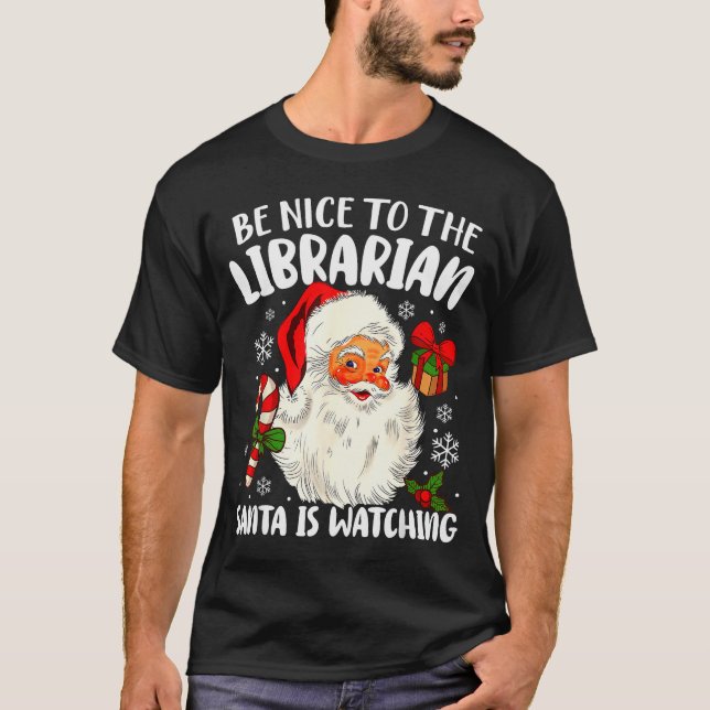 Be Nice To The Librarian Santa Is Watching Christm T-Shirt (Vorderseite)