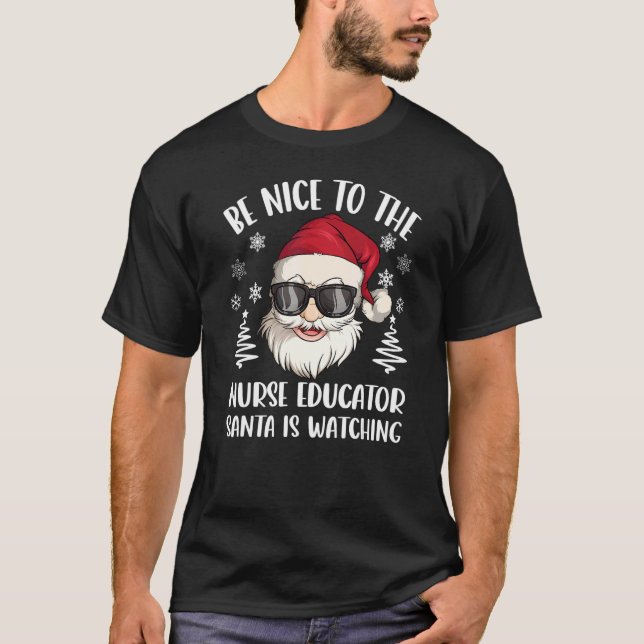 Be Nice To The Nurse Educator Santa Is Watching Ch T-Shirt (Vorderseite)