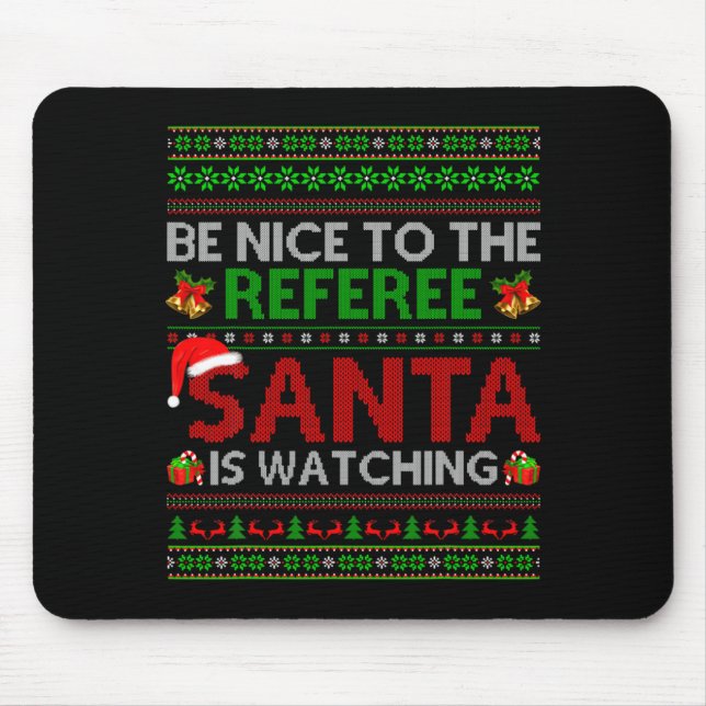 Be Nice To The Referee Santa Is Watching Ugly Chri Mousepad (Vorne)
