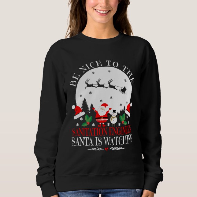 Be Nice To The Sanitation Engineer Santa Is Watchi Sweatshirt (Vorderseite)