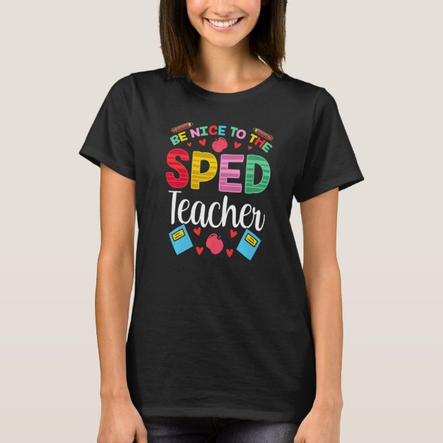 Be Nice To The Sped Teacher Awareness Special Educ T-Shirt (Vorderseite)