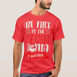 Be Nice To The Teacher Santa Is Watching Ugly Chri T-Shirt
