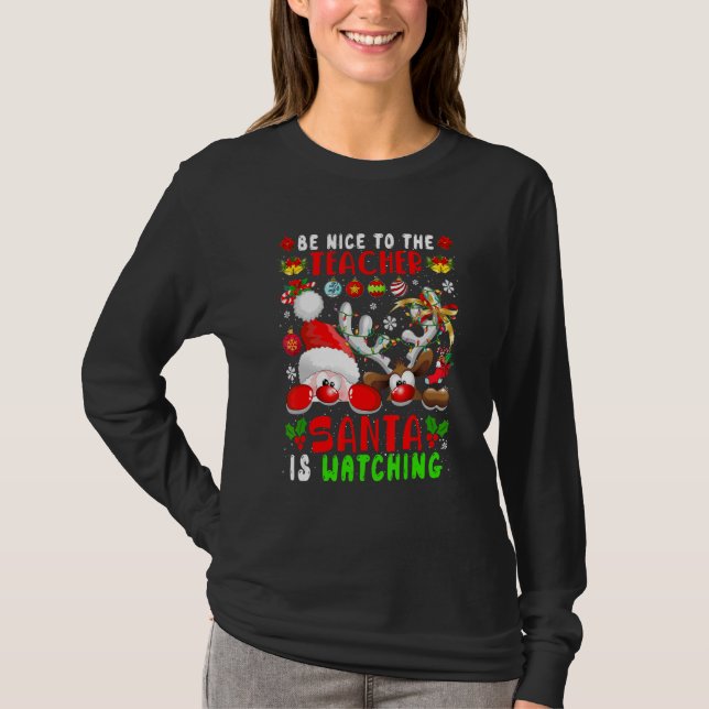 Be Nice To The Teacher Santa Is Watching Xmas Sant T-Shirt (Vorderseite)