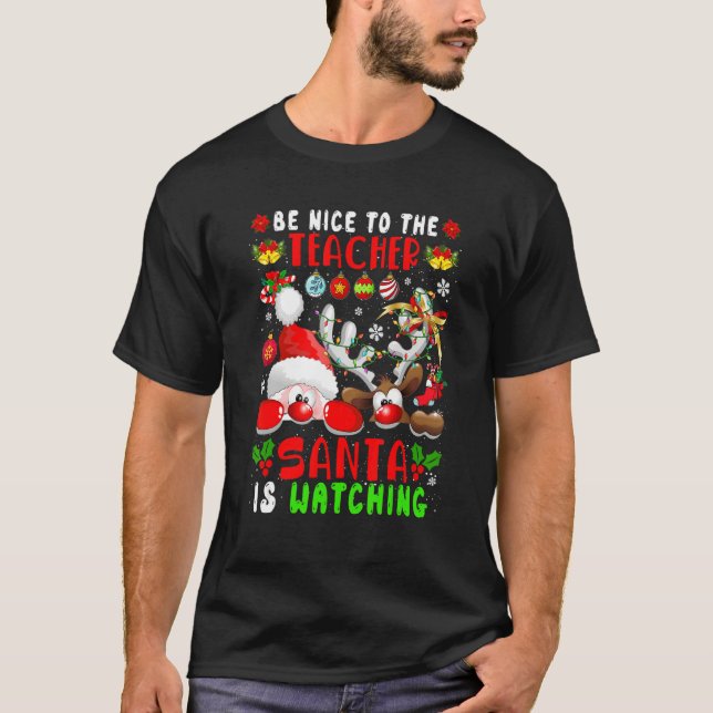 Be Nice To The Teacher Santa Is Watching Xmas Sant T-Shirt (Vorderseite)
