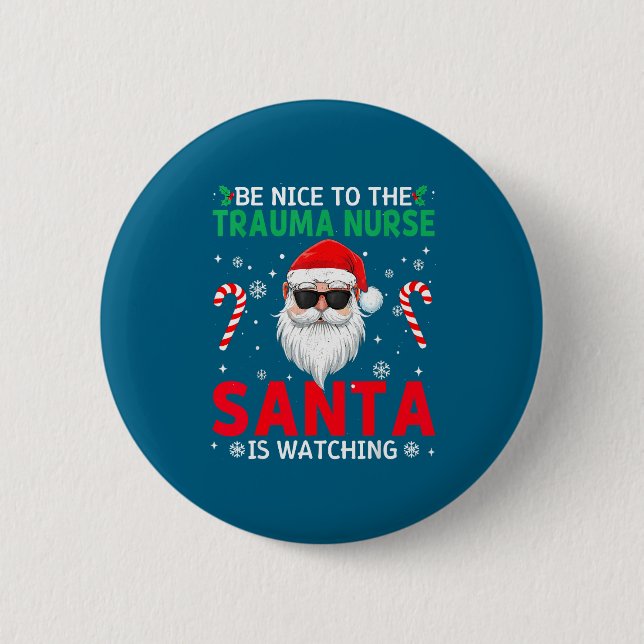 Be Nice To The Trauma Nurse Santa Is Watching Chri Button (Vorderseite)