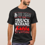 Be Nice To Truck Mechanic Santa Watching buddhist  T-Shirt<br><div class="desc">Be Nice To Truck Mechanic Santa Watching buddhist asanas .truck, funny, driver, love, trucker, highway, pickup, truck driver, vintage, car, christmas, diesel, freighter, gift, job, retro, tow truck driver, truckers, truckers wife, trucking, trucks, acceleration, american trucker, anti-electric, birthday, blue, boom trucks, buttercup, chevy, chimney, classic, coal, comic, conventional, cool, cooler,...</div>