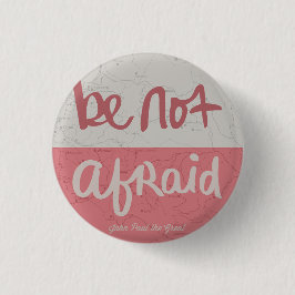 Be not afraid button