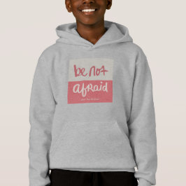 Be not afraid hoodie