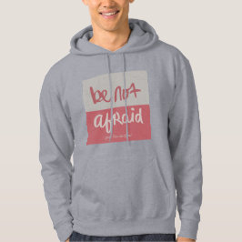 Be not afraid hoodie