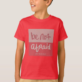 Be not afraid T-Shirt