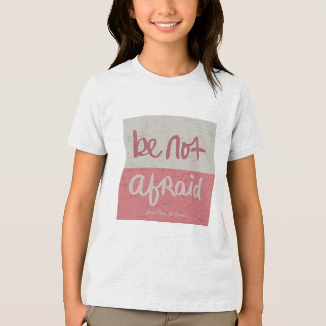 Be not afraid Tri-Blend shirt (Vorderseite)