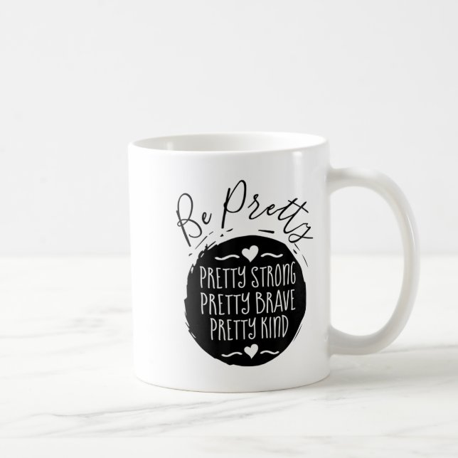 Be Pretty Strong Brave Kind Kindness Insration Mot Kaffeetasse (Rechts)