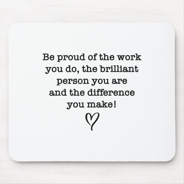 Be Proud Of Your Work Sitive Quote Gift  Mousepad (Vorne)