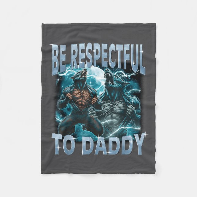 Be Respectful To Daddy Alpha Wolf Werewolf Meme Fu Fleecedecke (Vorderseite)