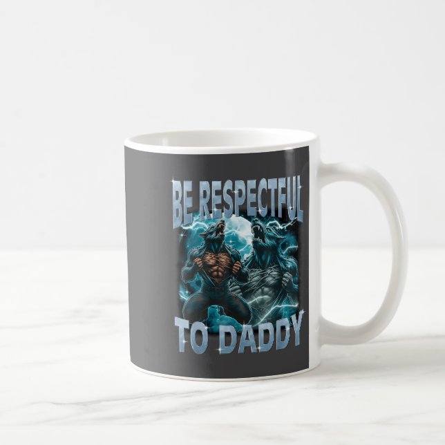 Be Respectful To Daddy Alpha Wolf Werewolf Meme Fu Kaffeetasse (Rechts)
