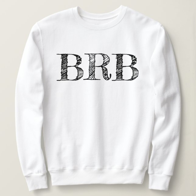 Be Right Back BRB Sweatshirt - Women's Lettering! (Design vorne)