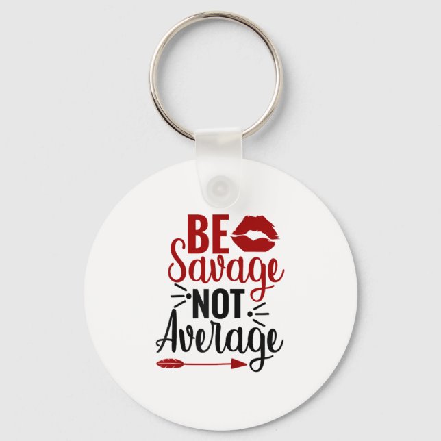 Be Savage Not Average  Schlüsselanhänger (Vorderseite)