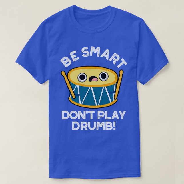 Be Smart Dont Play Drumb Niedlich Drummer Drum Puf T-Shirt (Design vorne)