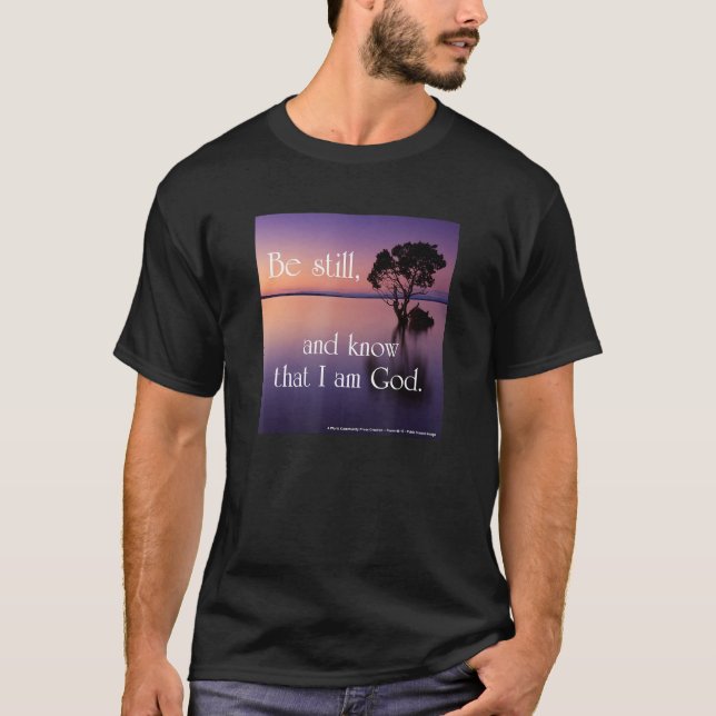 Be Still and Know That I Am God. T-Shirt (Vorderseite)