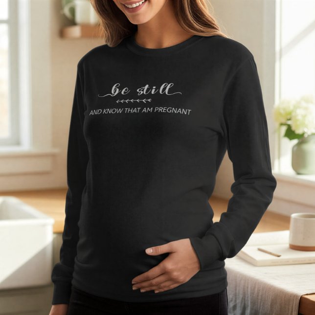 Be Still and Know That I Am Pregnant | Maternity T-Shirt (Von Creator hochgeladen)