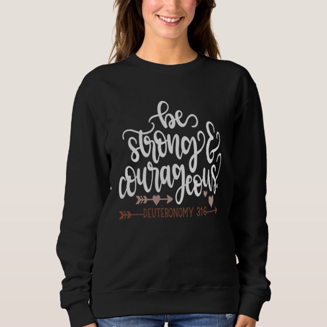 Be Strong And Courageous Deuteronomy 316  Christia Sweatshirt (Vorderseite)