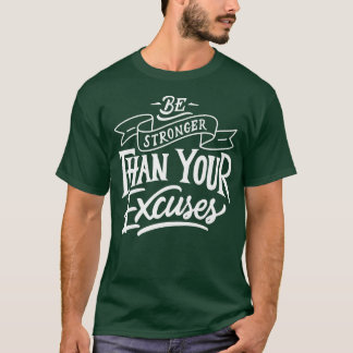 Be Stronger than your ecuses Motivation Quote  T-Shirt