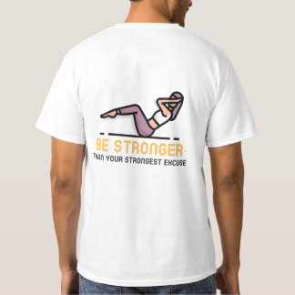 Be Stronger Than Your Strongest excuse T-Shirt