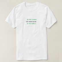 " BE THE CHANGE" T - Shirt einfach und stilvoll