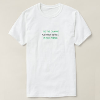 " BE THE CHANGE" T - Shirt einfach und stilvoll
