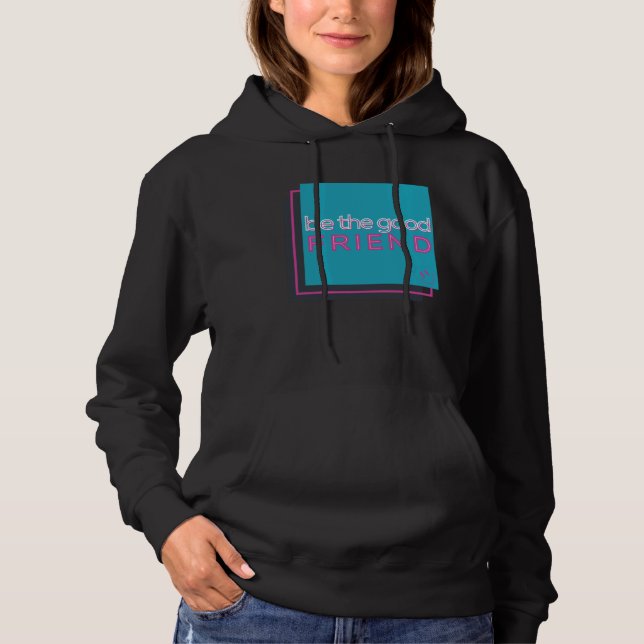 Be The Good Friend Hoodie (Vorderseite)
