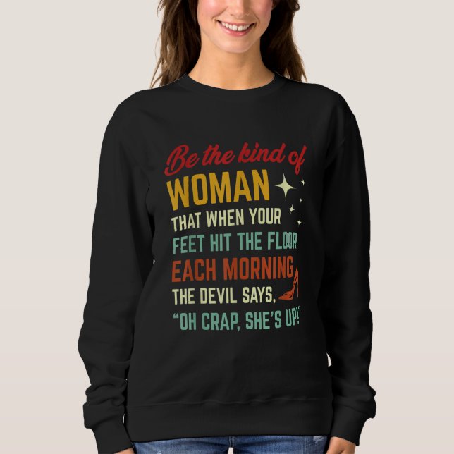Be The Kind Of Woman That When Your Feet Hit The F Sweatshirt (Vorderseite)