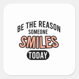 Be the reason someone smiles today quadratischer aufkleber