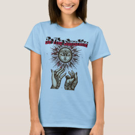 Be The Sunshine T-Shirt - Inspirationnel Positif