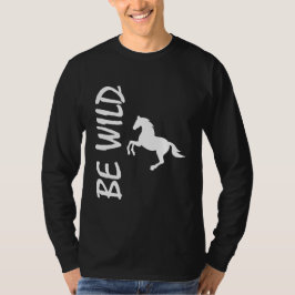 Be Wild – Strong Horse Design T-Shirt