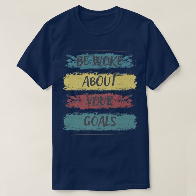 Be Woke About Your Goals, Motivation Saying 84 T-Shirt (Design vorne)