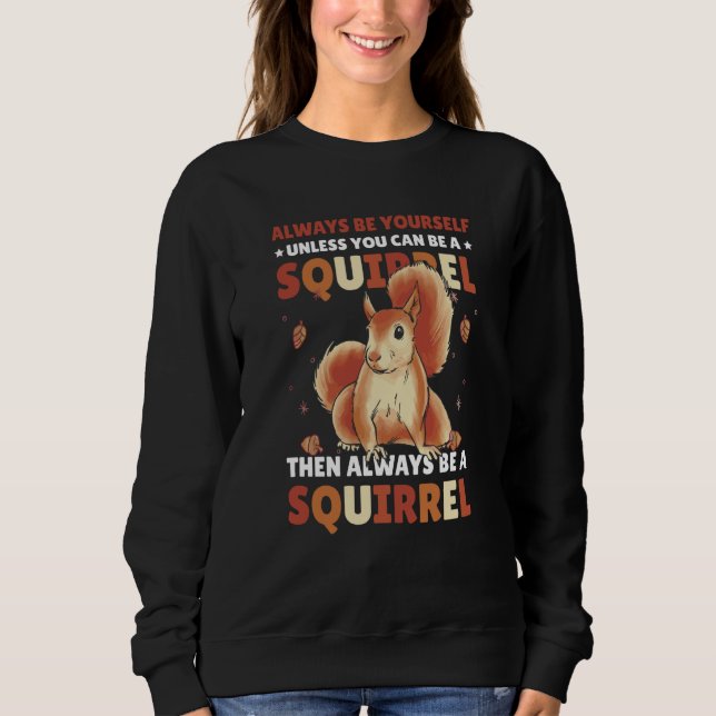 Be yoursefl unless you can be a Squirrel for Squir Sweatshirt (Vorderseite)