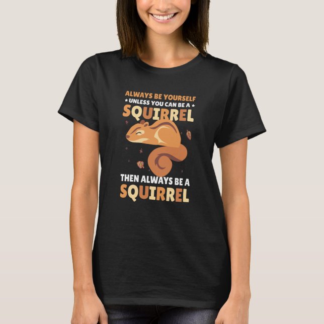 Be yoursefl unless you can be a Squirrel for Squir T-Shirt (Vorderseite)