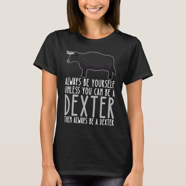 Be Yourself Always And Be A Dexter T-Shirt (Vorderseite)