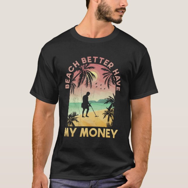 Beach Better Have My Money Lucky Metal Detector T-Shirt (Vorderseite)