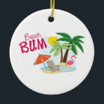 Beach Bum Keramik Ornament<br><div class="desc">Auf einem leeren Strand mit Sonnenuntergang auszugehen,  bedeutet,  sich wirklich um Ihre Einsamkeit zu kümmern.</div>